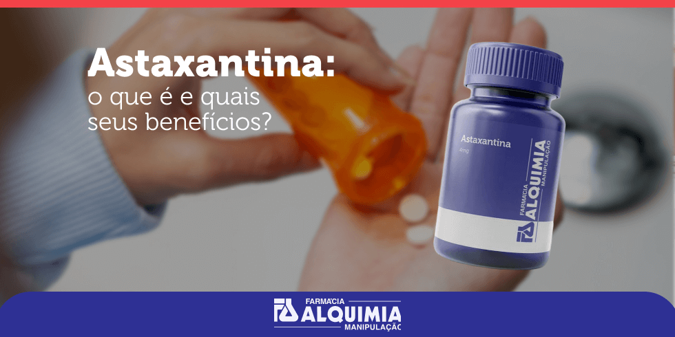 Astaxantina: o Que É e Quais Seus Benefícios?