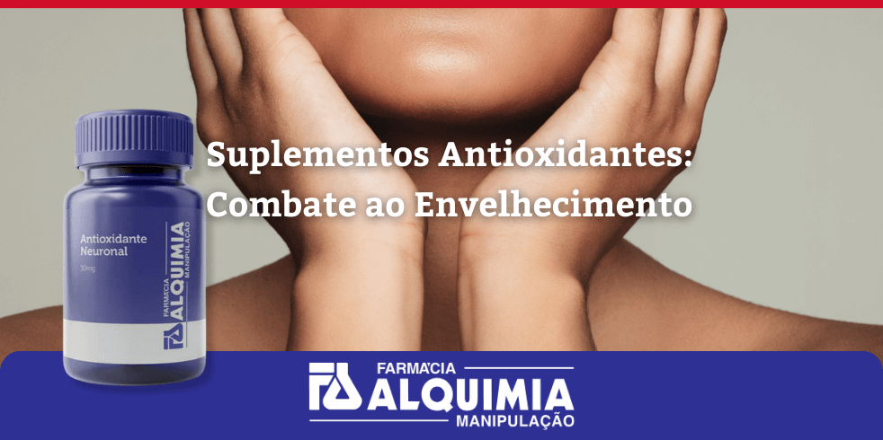 Suplementos Antioxidantes: Combate ao Envelhecimento