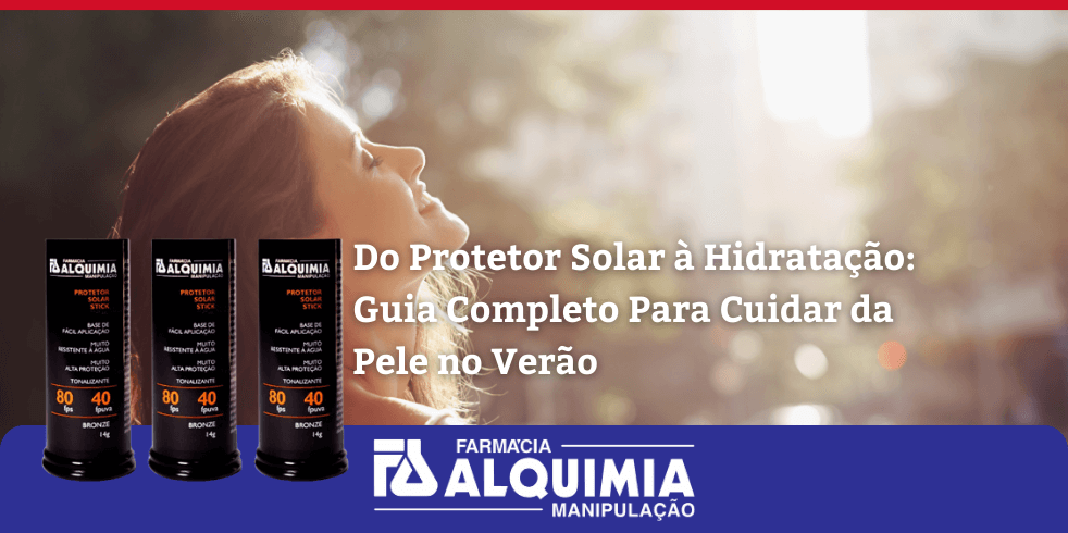 Do Protetor Solar à Hidratação: Guia Completo Para Cuidar da Pele no Verão