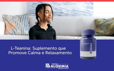 L-Teanina: Suplemento que Promove Calma e Relaxamento