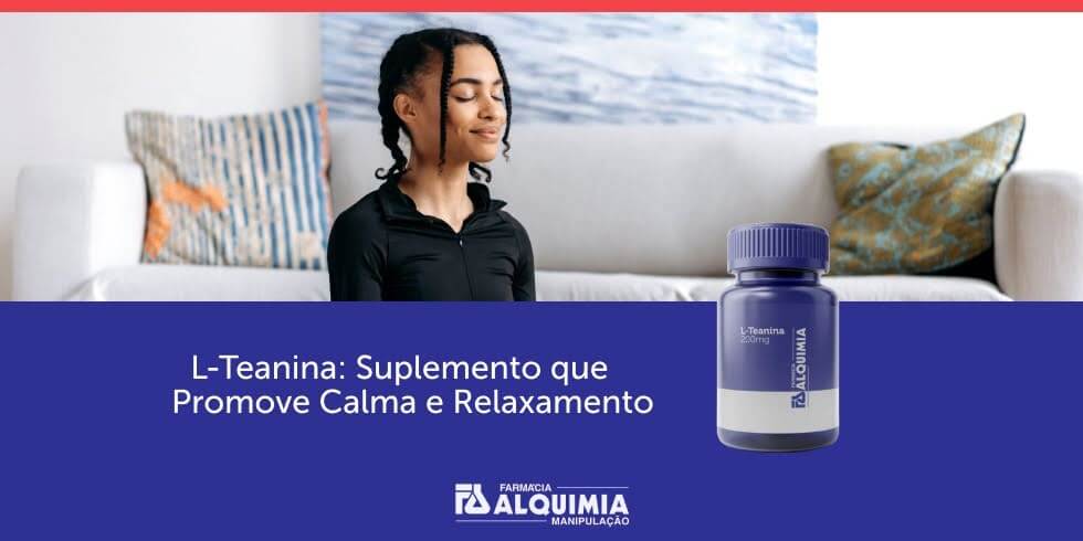 L-Teanina: Suplemento que Promove Calma e Relaxamento