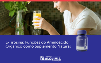 L-Tirosina: Funções do Aminoácido Orgânico como Suplemento Natural