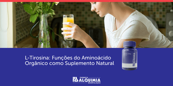 L-Tirosina: Funções do Aminoácido Orgânico como Suplemento Natural