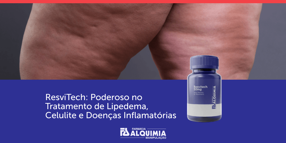 ResviTech: Poderoso no Tratamento de Lipedema, Celulite e Doenças Inflamatórias