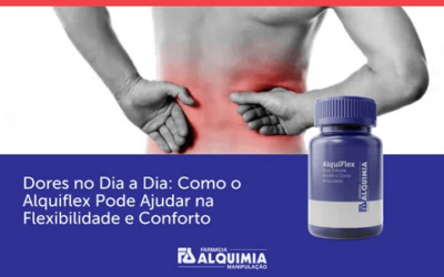 Dores no Dia a Dia: Como o AlquiFlex Pode Ajudar na Flexibilidade e Conforto