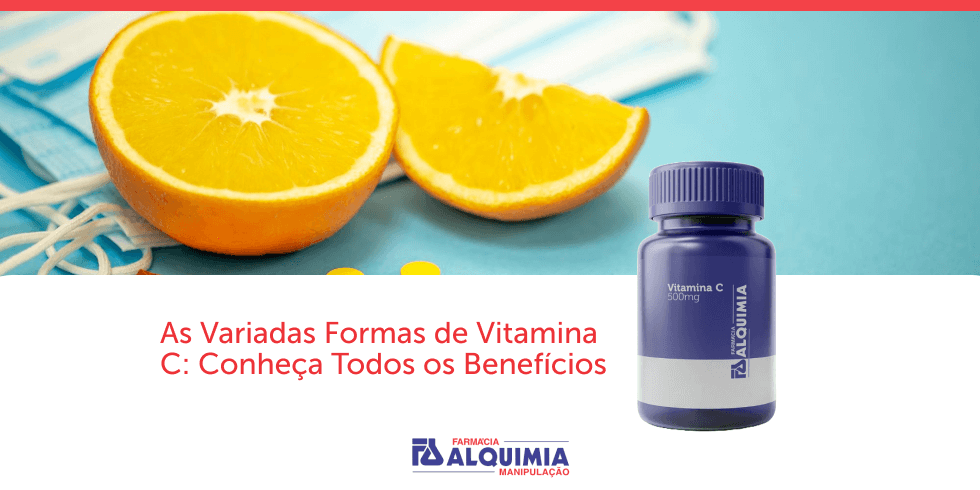 As Variadas Formas de Vitamina C: Conheça Todos os Benefícios