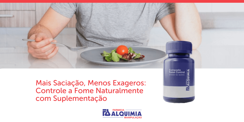 Mais Saciação, Menos Exageros: Controle a Fome Naturalmente com Suplementação