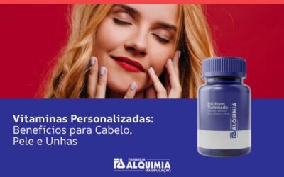 Vitaminas Personalizadas: Benefícios para Cabelo, Pele e Unhas