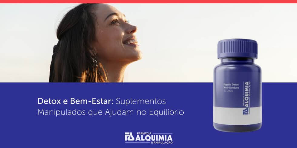 Detox e Bem-Estar: Suplementos Manipulados que Ajudam no Equilíbrio