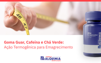 Goma Guar, Cafeína e Chá Verde: Ação Termogênica para Emagrecimento