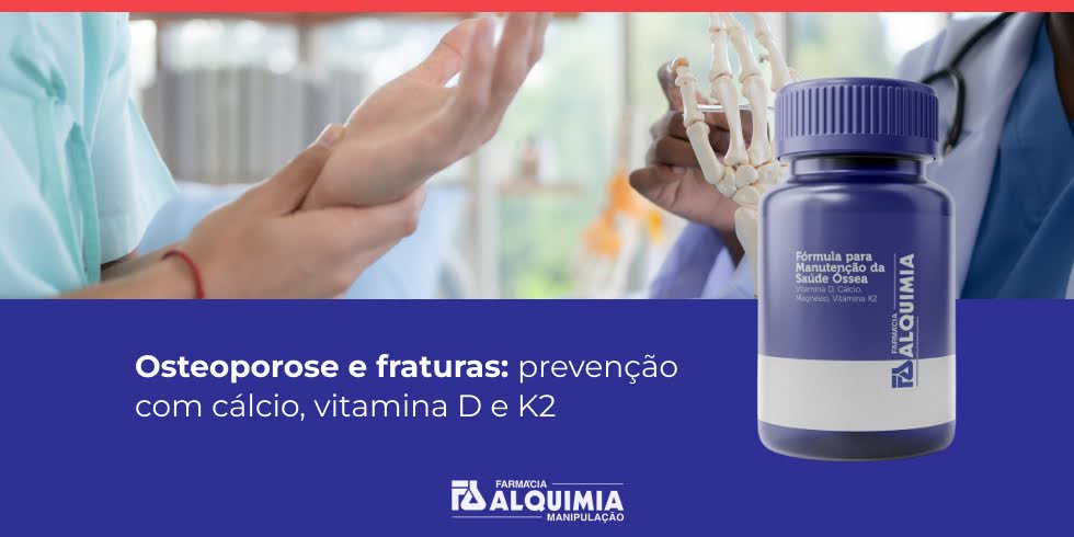 Osteoporose e fraturas: prevenção com cálcio, vitamina D e K2