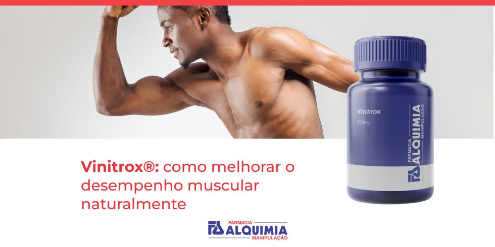 Vinitrox®: como melhorar o desempenho muscular naturalmente