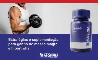 Estratégias e suplementação para Ganho de Massa Magra e Hipertrofia
