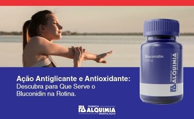 Ação Antiglicante e Antioxidante: Descubra para Que Serve o Bluconidin na Rotina