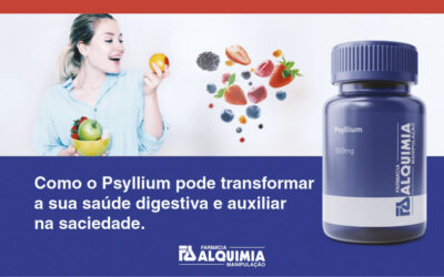 Psyllium: Benefícios para a Saúde Digestiva e Saciedade